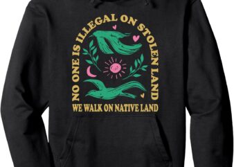 No one is illegal on stolen land Pullover Hoodie