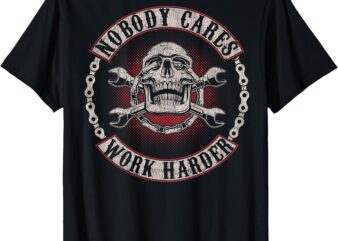 Nobody Cares Work Harder Skull Mechanic Vintage (In Back) T-Shirt