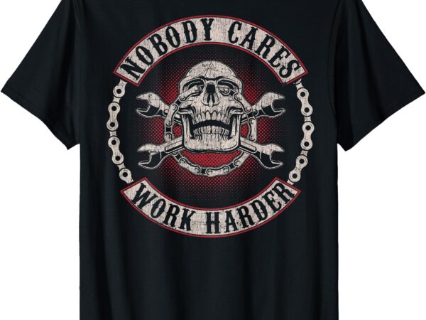 Nobody cares work harder skull mechanic vintage (in back) t-shirt