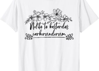 Nolite Te Bastardes Carborundorum Rose Men Women T-Shirt