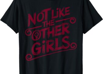 Not Like Other Girls T-Shirt