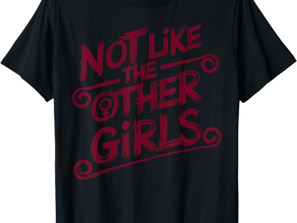 Not like other girls t-shirt