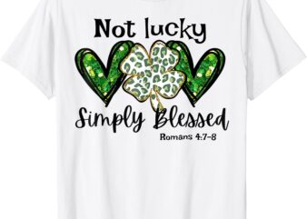 Not Lucky Simply Blessed Christian St Patricks Day Irish T-Shirt