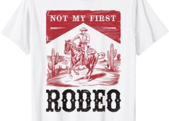 Not My First Rodeo, Vintage Bronc Riding Cowboy Rodeo T-Shirt