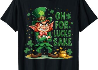 Oh For Lucks Sake T-Shirt