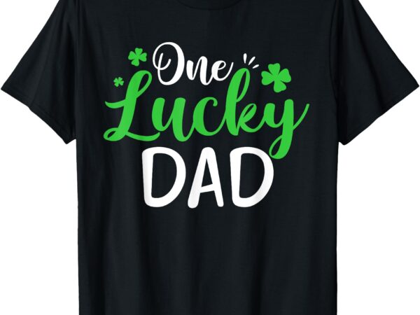 One lucky dad shamrock irish dad st patrick’s day t-shirt