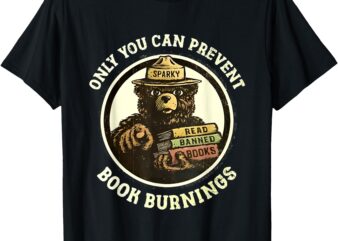 Only You Can Prevent Book Burnings T-Shirt