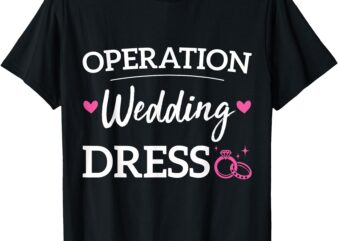 Operation Wedding Dress Bachelorette Party Wedding Dress T-Shirt