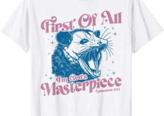 Opossum First Of All Im God’s Masterpiece T-Shirt