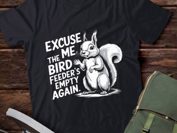 Pa21 funny squirrel excuse me, bird feeder’s empty again t shirt illustration