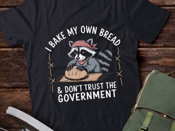 Pa25 raccoon i bake my own bread & don’t trust the government t shirt illustration