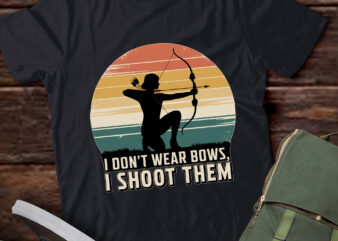 PA57 – I Don’t Wear Bows I Shoot Them Funny Mom Archery Girl Archer