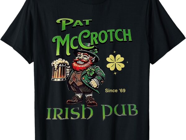 Pat mccrotch irish pub st patricks day dirty adult drink t-shirt