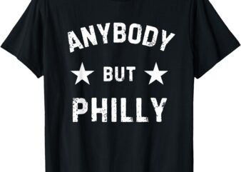 Philadelphia Anybody But Philly T-Shirt