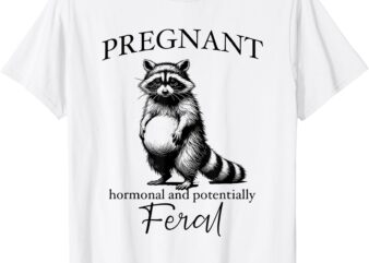 Pregnancy Announcement Pregnant Hormonal & Potentially Feral T-Shirt