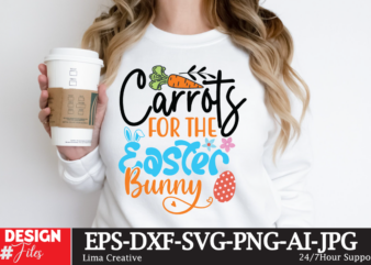 Carrots For The Easter Bunny SVG Cut File, Happy easter SVG PNG, Easter Bunny Svg, Kids Easter Svg, Easter Shirt Svg, Easter Teacher Svg, B t shirt vector file