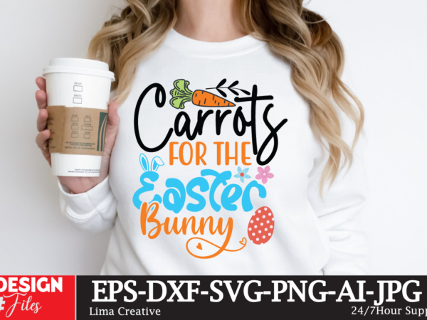 Carrots for the easter bunny svg cut file, happy easter svg png, easter bunny svg, kids easter svg, easter shirt svg, easter teacher svg, b t shirt vector file