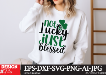 Not Lucky Just Blessed SVG Cut File, Happy St Patrick’s Day svg, St Patrick SVG, St Patricks Day SVG, St Patrick’s Day Svg, St Patricks Svg, T shirt vector artwork