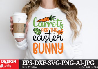 Carrots For The Easter Bunny SVG Cut File, Happy easter SVG PNG, Easter Bunny Svg, Kids Easter Svg, Easter Shirt Svg, Easter Teacher Svg, Bu