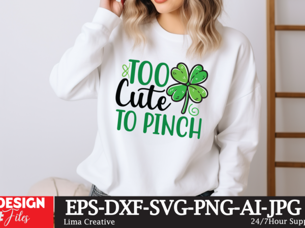 Too cute to pinch svg cut file ,happy st patrick’s day svg, st patrick svg, st patricks day svg, st patrick’s day svg, st patricks svg, sham t shirt designs for sale