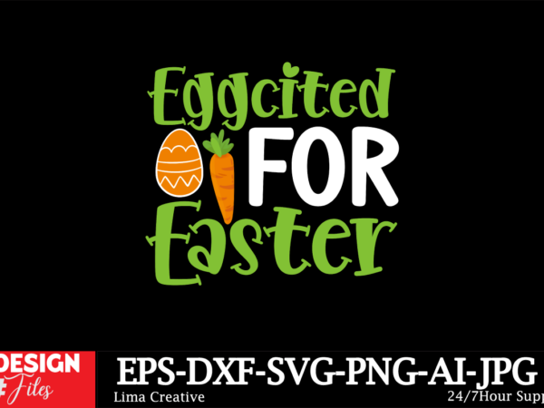 Eggcited for easter svg cut file, happy easter svg png, easter bunny svg, kids easter svg, easter shirt svg, easter svg, easter teacher svg, vector clipart