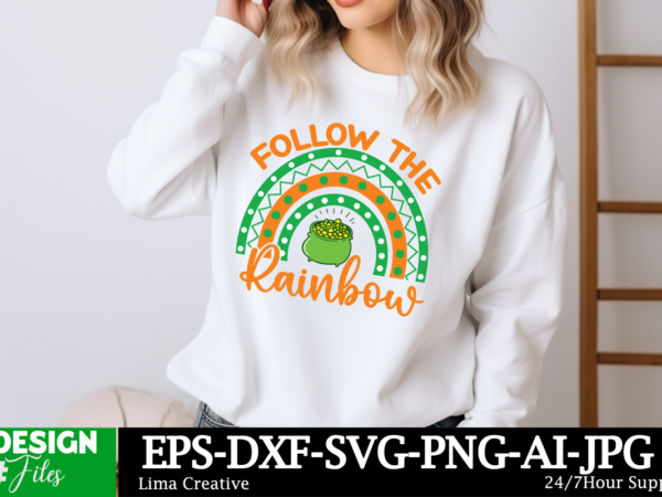 Follow the rainbow svg cut file, happy st. patrick’s day svg, st. patrick’s day svg, st patrick’s day quotes, irish svg, clover svg, shamroc t shirt graphic design