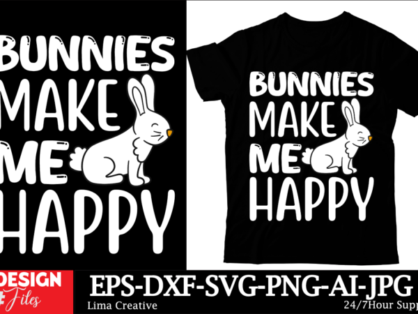 Bunnys make me happy svg cut file, happy easter svg png, easter bunny svg, kids easter svg, easter shirt svg, easter svg, easter teacher svg t shirt template