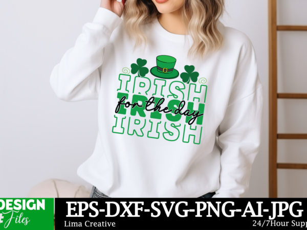 Irish for the day svg cut file ,happy st. patrick’s day svg, st. patrick’s day svg, st patrick’s day quotes, irish svg, clover svg, shamrock t shirt design for sale