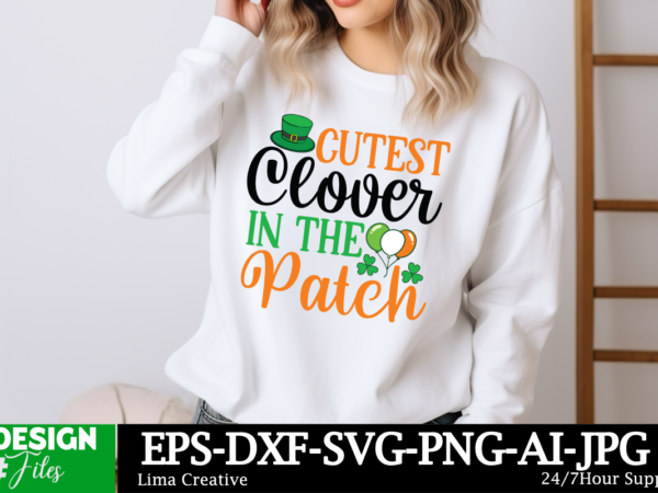 Cutest clover in the patch svg cut file, happy st. patrick’s day svg, st. patrick’s day svg, st patrick’s day quotes, irish svg, clover svg, t shirt vector file