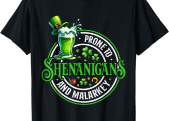 Prone To Shenanigans And Malarkey Shirt St Patricks Day T-Shirt