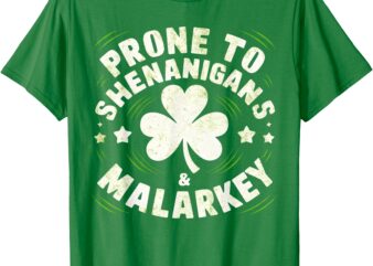 Prone To Shenanigans & Malarkey Fun Clovers St Patrick’s Day T-Shirt