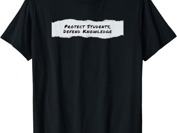 Protect students, defend knowledge t-shirt