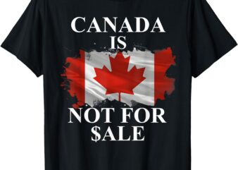 Proud Canadians Canada’s Not For Sale T-Shirt