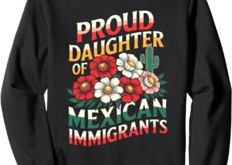 Proud Daughter Of Mexican Immigrants Hispanic Latino Sweatshirt