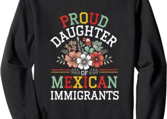 Proud Daughter Of Mexican Immigrants Sweatshirt