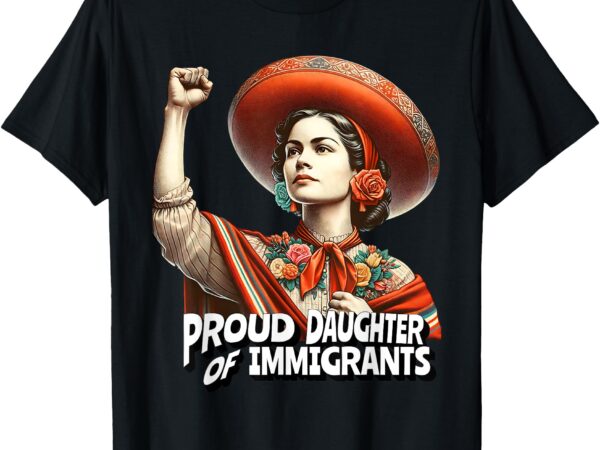 Proud daughter of immigrants vintage empowering design t-shirt