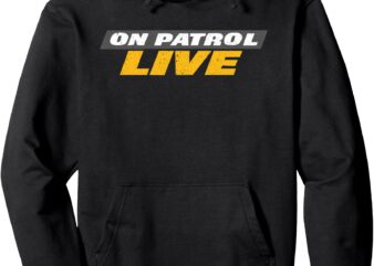 Pullover Hoodie, on patrol live