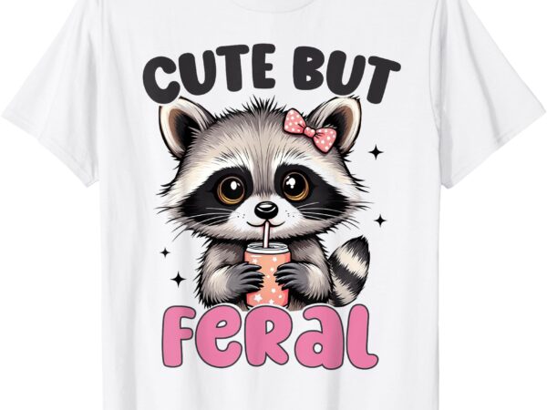 Raccoon cute but feral toddler girls funny raccoon lover t-shirt