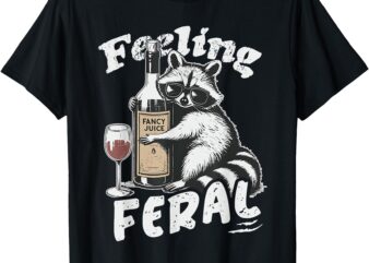 Raccoon Funny Meme Feeling Feral Street Cat Saying Raccoon T-Shirt