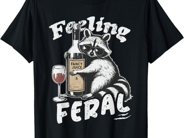 Raccoon funny meme feeling feral street cat saying raccoon t-shirt