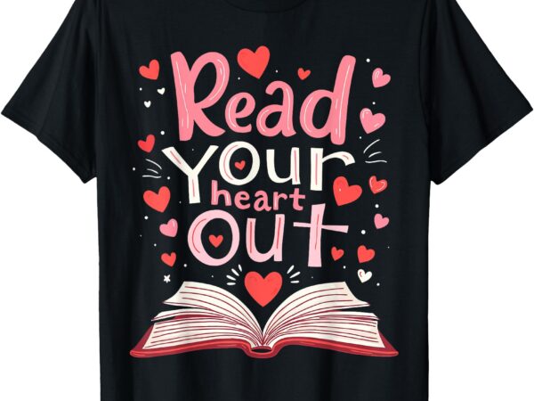 Read your heart out teacher valentines day reading book love t-shirt