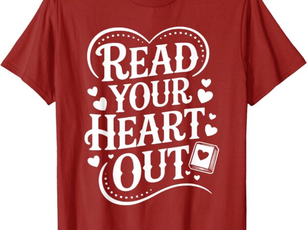 Read your heart out teacher women reader bookish book lover t-shirt