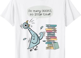 So Many Books And So Little Time Pigeon Library Reading T-Shirt