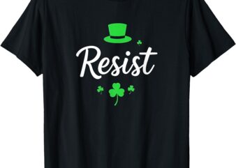 Resist St Patricks Day Anti Trump Political Protest T-Shirt