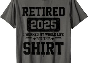 Retirement 2025, Retired 2025 T-Shirt