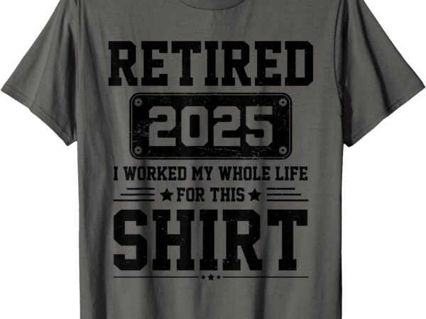 Retirement 2025, retired 2025 t-shirt