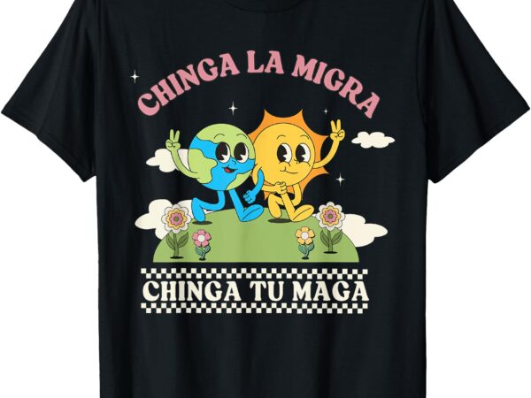 Retro chinga la migra chinga tu maga t-shirt