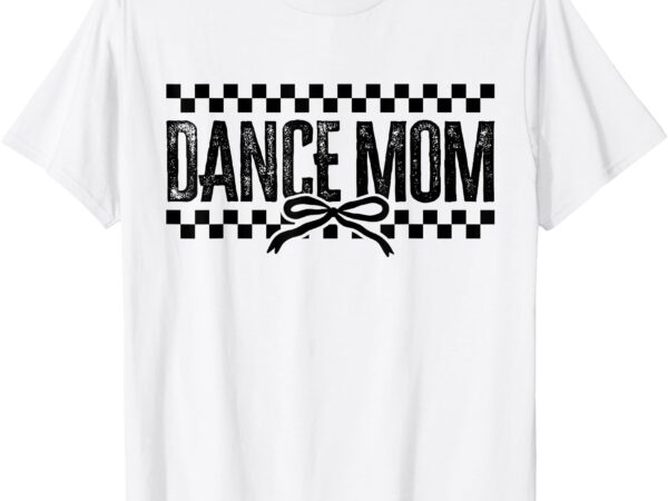 Retro dance mom coquette bow checkered dance mama mother day t-shirt