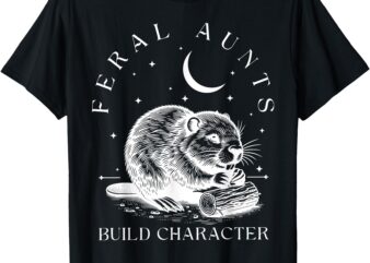 Retro feral aunts build character funny new aunt cute beaver t-shirt