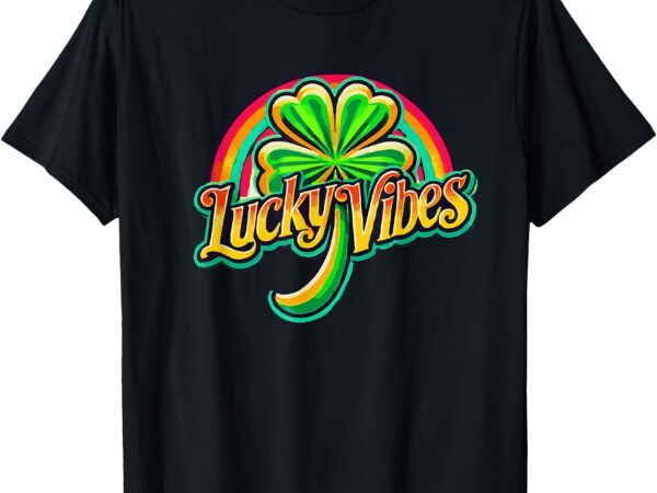 Retro lucky vibes st. patrick’s day irish four leaf clover t-shirt